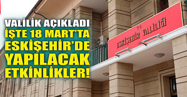 İşte 18 Mart'ta Eskişehir'de yapılacak etkinlikler!
