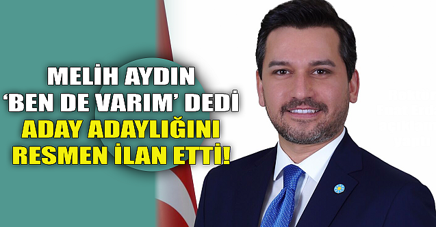 Melih Aydın 'ben de varım' dedi! Aday adaylığını resmen ilan etti