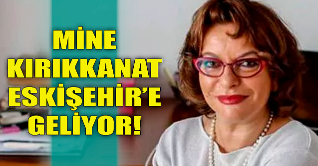Mine Kırıkkanat Eskişehir'e geliyor!