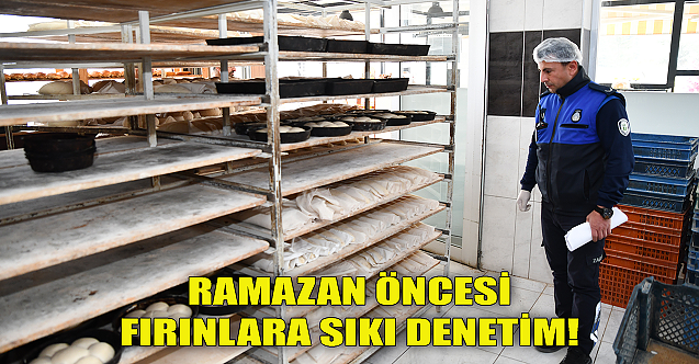 Ramazan öncesi fırınlara sıkı denetim