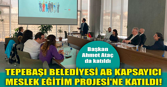 Tepebaşı Belediyesi AB Kapsayıcı Meslek Eğitim Projesi'ne katıldı!