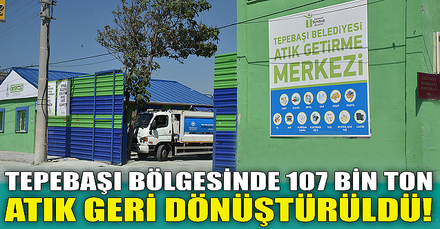 Tepebaşı'nda 107 bin ton atık geri dönüştürüldü!