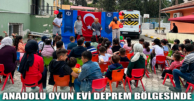 Anadolu Oyun Evi deprem bölgesinde