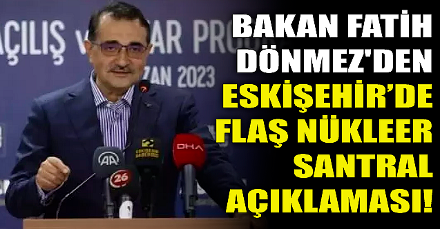 Bakan Fatih Dönmez'den flaş nükleer santral açıklaması!