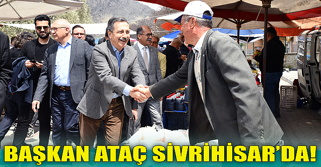 Başkan Ahmet Ataç Sivrihisar'da!