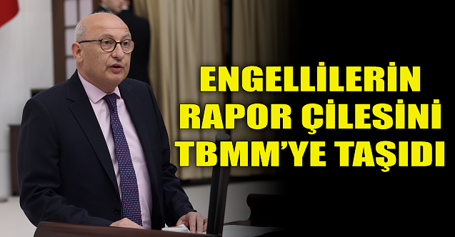Engellilerin ‘rapor çilesi' TBMM'de!