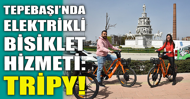 Tepebaşı'nda elektrikli bisiklet hizmet: Tripy!
