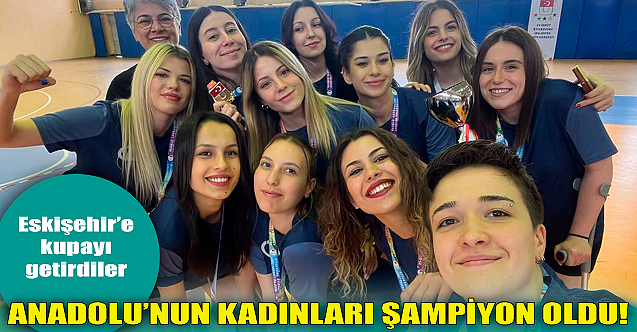 Anadolu'nun kadınları Türkiye şampiyonu!