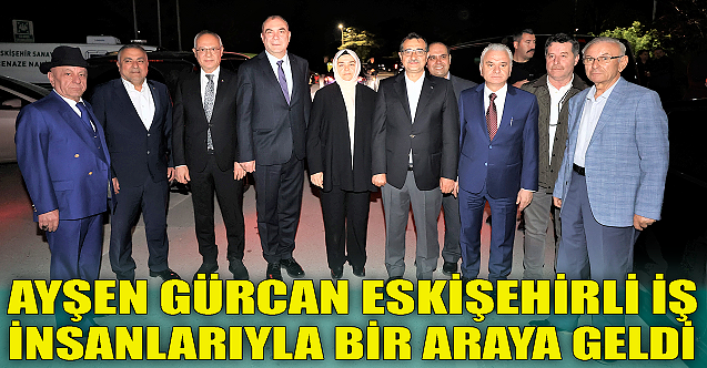 Ayşen Gürcan iş insanlarıyla bir araya geldi