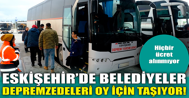 Belediyeler depremzedeleri oy için taşıyor!