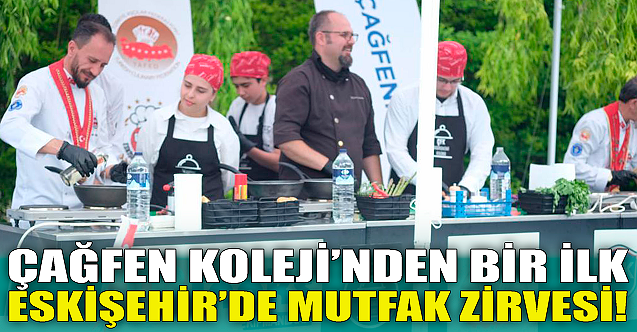Çağfen'den bir ilk: Mutfak zirvesi!