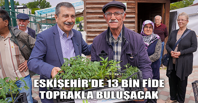 Eskişehir'de 13 bin fide toprakla buluşacak