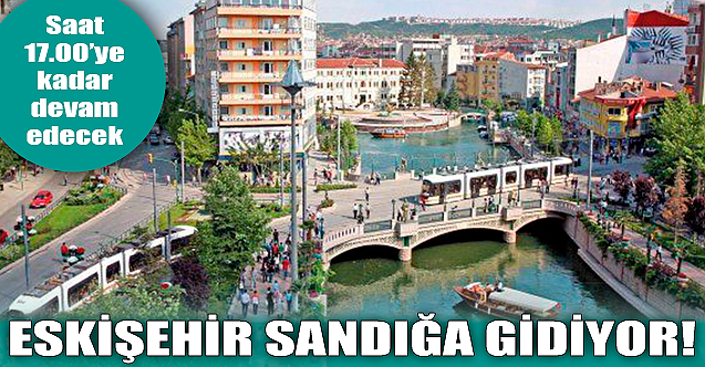 Eskişehir sandığa gidiyor!