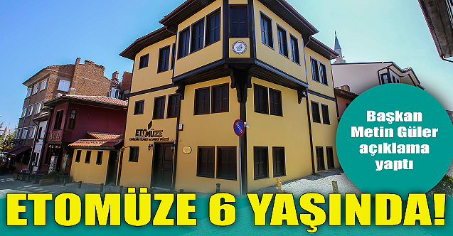 ETOMÜZE 6 yaşında!