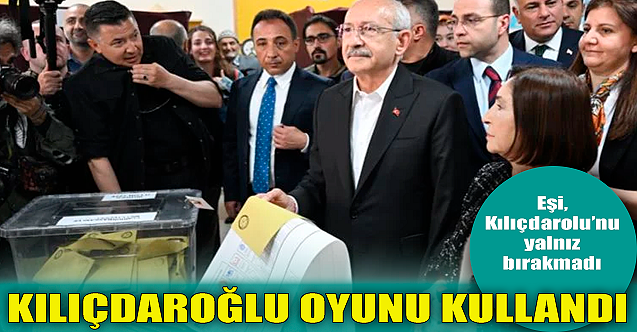 Kemal Kılıçdaroğlu oyunu kullandı