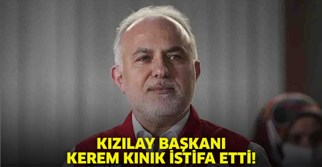 Kızılay Başkanı Kerem Kınık istifa etti!
