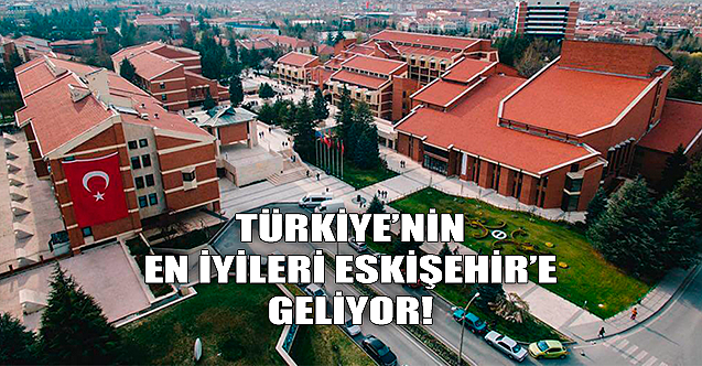 Türkiye'nin en iyileri Eskişehir'e geliyor!