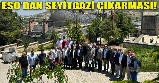 ESO'dan Seyitgazi çıkarması! Yerel Kalkınma vurgusu...