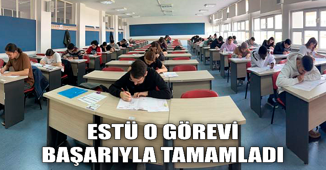 ESTÜ o görevi başarıyla tamamladı
