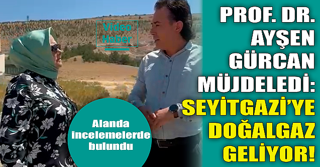 Ayşen Gürcan müjdeledi: Seyitgazi'ye doğal gaz geliyor!