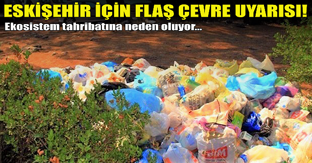 Eskişehir için flaş çevre uyarısı!