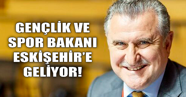 Gençlik ve Spor Bakanı Eskişehir'e geliyor!