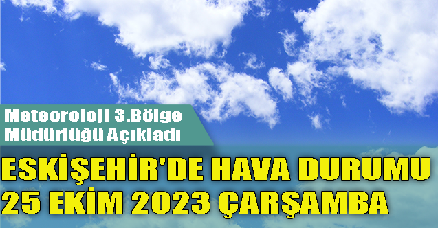 Eskişehir'de hava durumu - 25 Ekim 2023 Çarşamba