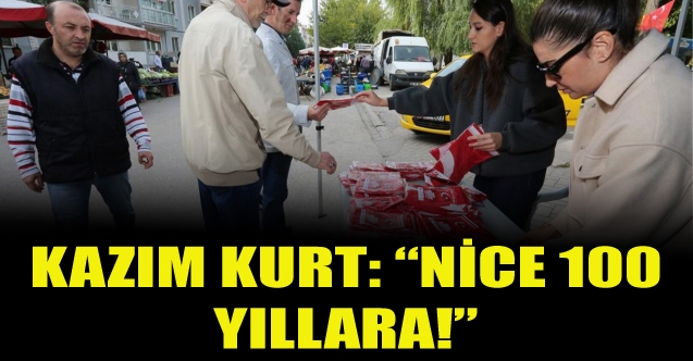 Kazım Kurt: “Nice 100 yıllara!”