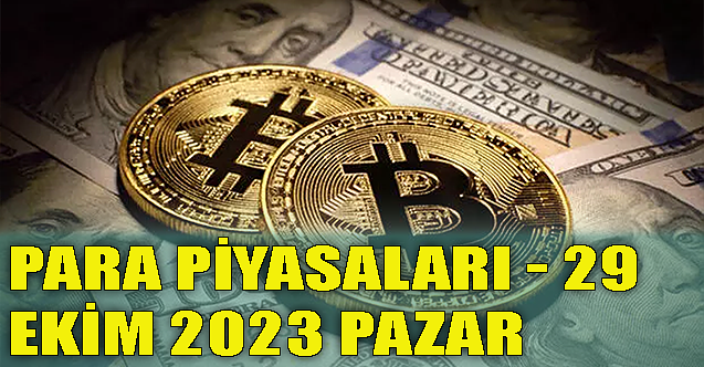 Para piyasaları - 29 Ekim 2023 Pazar