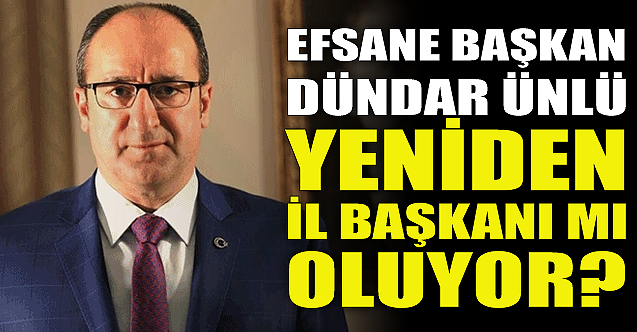 Efsane başkan Dündar Ünlü yeniden il başkanı mı oluyor?