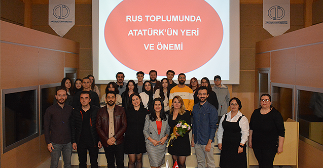 “Rus Toplumunda Atatürk’ün Yeri” Anadolu Üniversitesinde konuşuldu