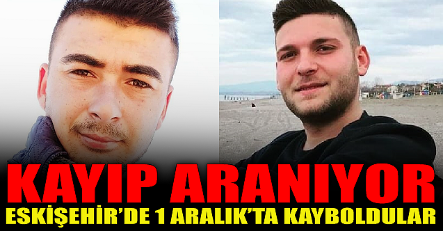 Eskişehir'de iki gençten haber alınamıyor!