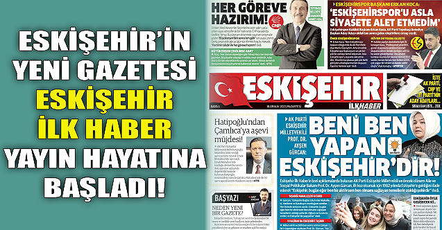 Eskişehir'in yeni gazetesi 'Eskişehir ilk Haber' yayında!