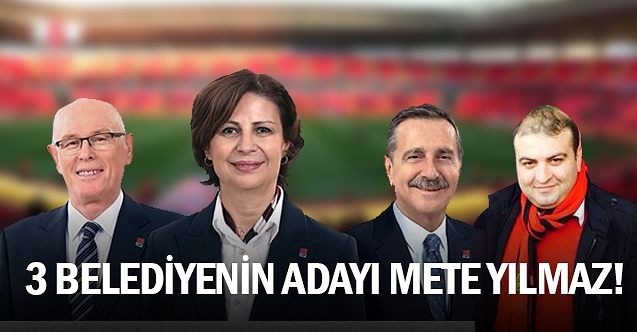 3 belediyenin adayı Mete Yılmaz!