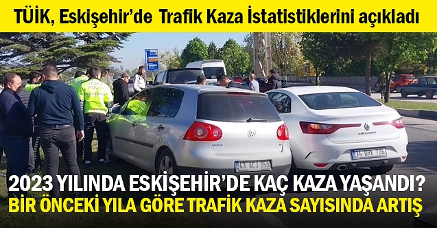 2023 Yılında Eskişehir'de kaç trafik kazası oldu?