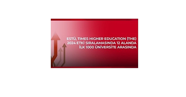 ESTÜ, Times Higher Education (THE) 2024 Etki Sıralaması'nda 12 alanda ilk bin üniversite arasında