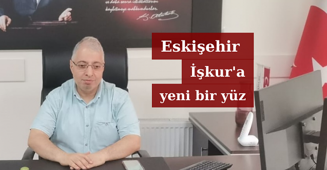 Eskişehir İşkur'a yeni bir yüz: Yunusemre Akça
