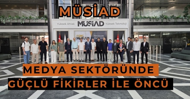 MÜSİAD medyada artık daha güçlü