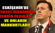 Eskişehir#039;de siyaset üzerinden zenginleşenler ve onların mankurtları