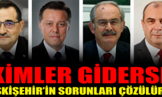 Kimler giderse Eskişehir#039;in sorunları çözülür?