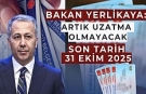 Yerlikaya: Artık Uzatma Olmayacak!