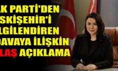 AK Parti'den Eskişehir'i ilgilendiren davaya ilişkin flaş açıklama