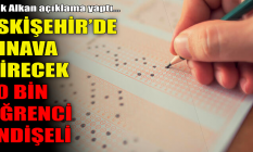 Eskişehir'de sınava girecek 10 bin öğrenci endişeli