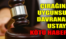 Çırağına uygunsuz davranan ustaya kötü haber!