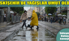 Eskişehir'deki yağışlar umut oldu