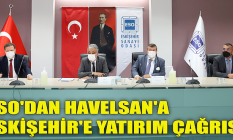 ESO'dan Havelsan'a Eskişehir'e yatırım çağrısı