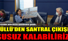 Süllü'den santral çıkışı: Susuz kalabiliriz!