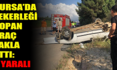 Bursa’da tekerleği kopan araç takla attı: 2 yaralı