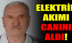 Elektrik akımı canını aldı!