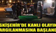 Eskişehir'de kanlı olayın yargılanmasına başlandı